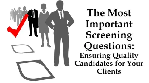 The Most Important Screening Questions: Ensuring Quality Candidates for Your Clients